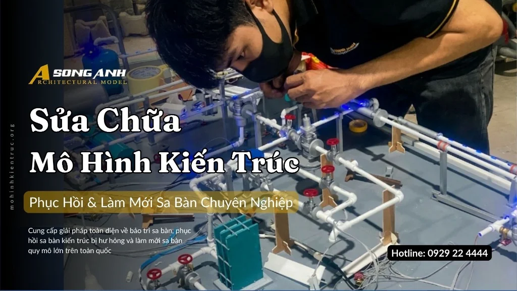 Sửa chữa mô hình kiến trúc và làm mới sa bàn dự án chuyên nghiệp - Mô hình kiến trúc Song Anh