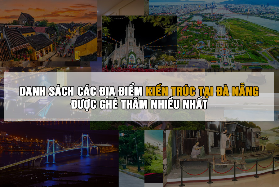 Danh sách các địa điểm kiến trúc tại Đà Nẵng được ghé thăm nhiều nhất