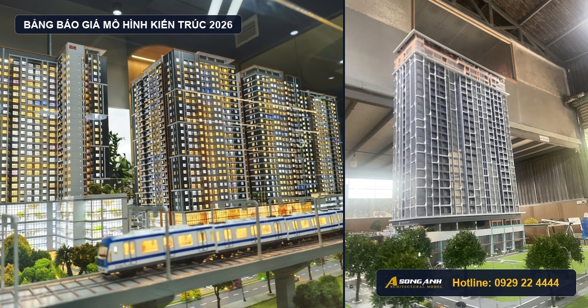 Bảng Báo Giá Mô Hình Kiến Trúc Song Anh 2026 Mới Nhất